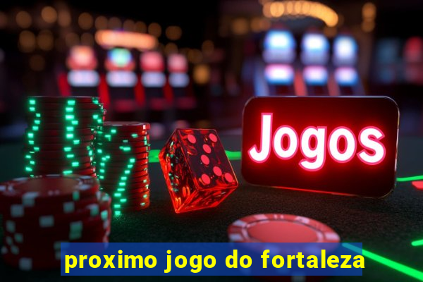 proximo jogo do fortaleza